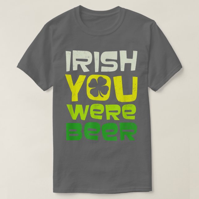 Camiseta Irish You Were Beer Design St  (Diseño del anverso)