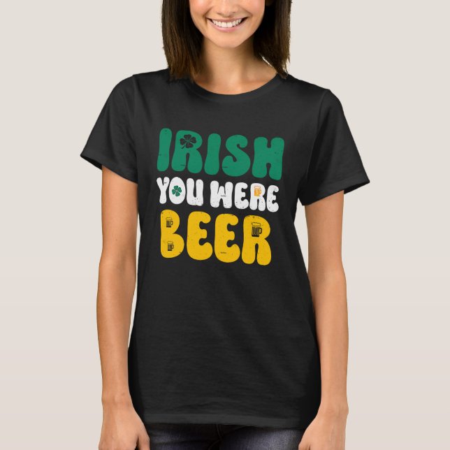 Camiseta Irish you were Beer St Patrick's Day  2 (Anverso)