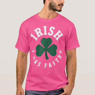 Camiseta Irlandés Era Más Rápido Divertido Corriendo Día De
