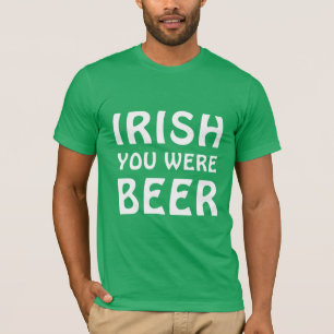 Camiseta Irlandés, eras cerveza - Día de St Patricks