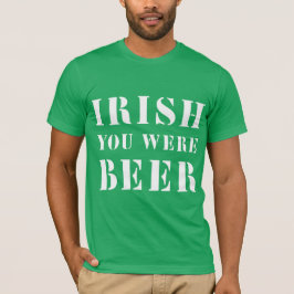 Camiseta Irlandés, eras cerveza - Día de St Patricks