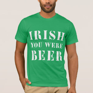 Camiseta Irlandés, eras cerveza - Día de St Patricks