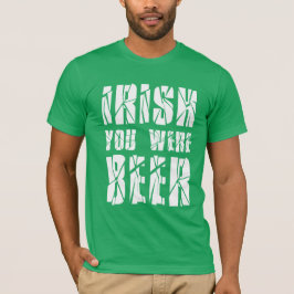 Camiseta Irlandés, eras cerveza - Día de St Patricks