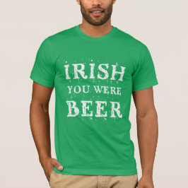 Camiseta Irlandés, eras cerveza - Día de St Patricks