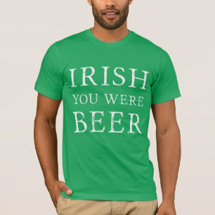 Camiseta Irlandés, eras cerveza - Día de St Patricks