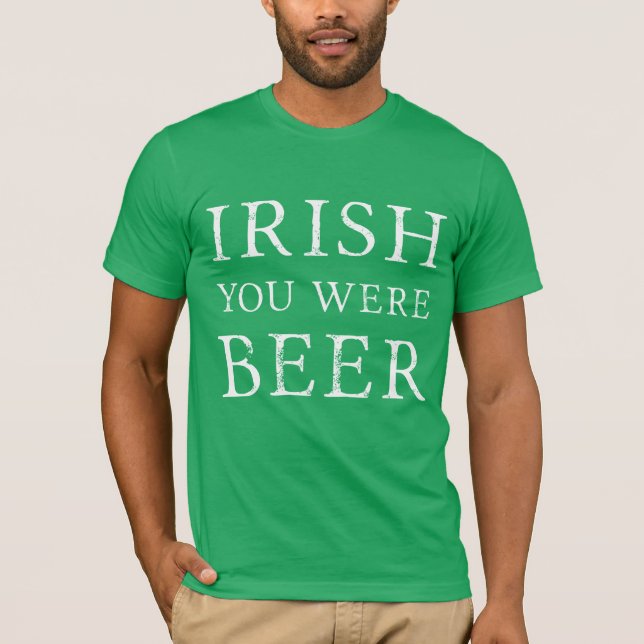 Camiseta Irlandés, eras cerveza - Día de St Patricks (Anverso)