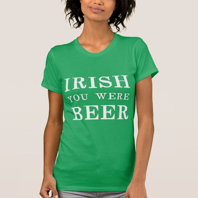 Camiseta Irlandés, eras cerveza - Día de St Patricks (Anverso)