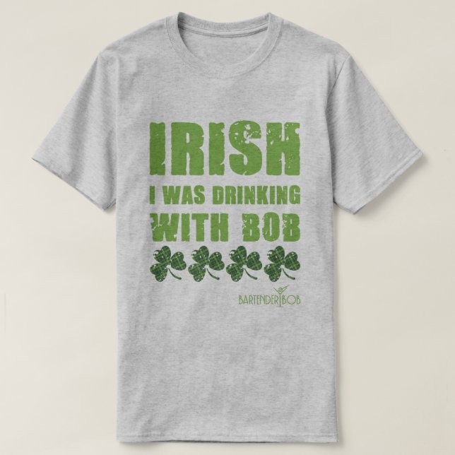 Camiseta Irlandés, estaba bebiendo con Bob (Diseño del anverso)