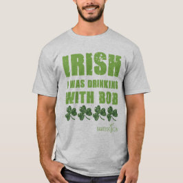 Camiseta Irlandés, estaba bebiendo con Bob