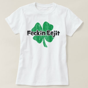 Camiseta Irlandés Feckin Eejit