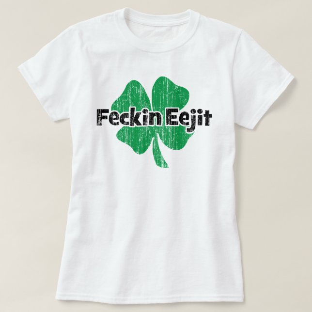 Camiseta Irlandés Feckin Eejit (Diseño del anverso)