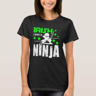 Camiseta Irlandés fui un Ninja por el Día de San Patricio d