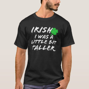 Camiseta Irlandés, fui un poco más alto el día de San Patri