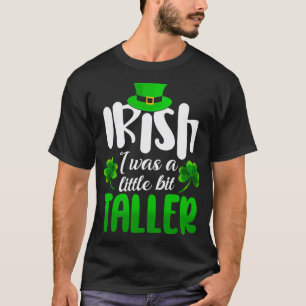 Camiseta Irlandés, fui un poco más alto en St Patrick Day G