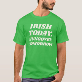 Camiseta Irlandés Hoy, Con Resaca Mañana