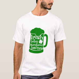 Camiseta Irlandés hoy, hambre mañana
