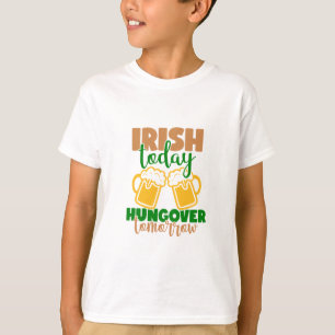 Camiseta Irlandés hoy, hambre mañana