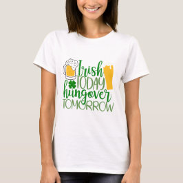 Camiseta Irlandés hoy, hambre mañana