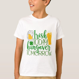 Camiseta Irlandés hoy, hambre mañana