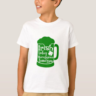 Camiseta Irlandés hoy, hambre mañana