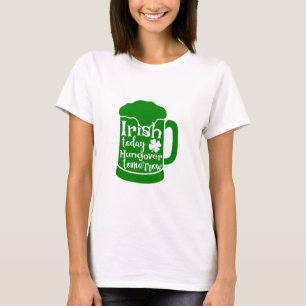Camiseta Irlandés hoy, hambre mañana