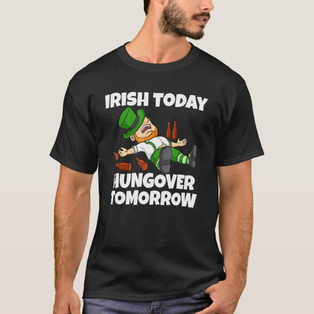 Camiseta Irlandés hoy Hambre mañana Borracho Leprechaun St (Anverso)