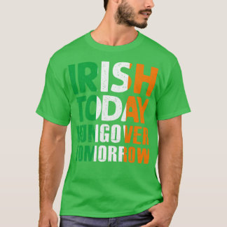 Camiseta Irlandés hoy hambruna mañana Asombroso santo patri