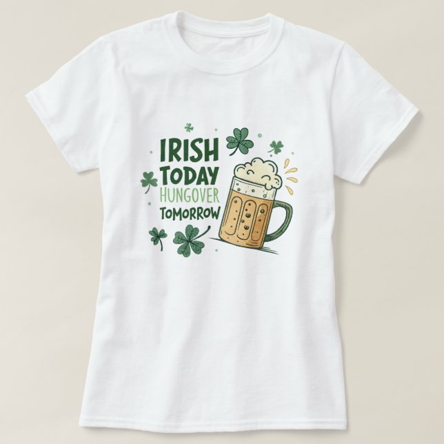 Camiseta Irlandés hoy resplandeciente mañana gracioso St Pa (Diseño del anverso)