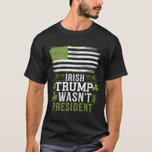 Camiseta Irlandés Trump No Era El Presidente Divertido St-p