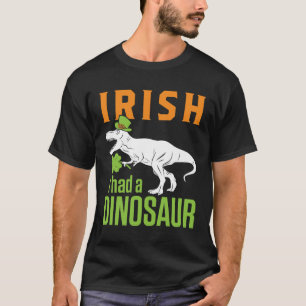 Camiseta Irlandés tuve un dinosaurio en el Día de San Patri
