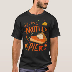 Camiseta Ironic Will Trade Brother for Pie Family Thanksgiv
