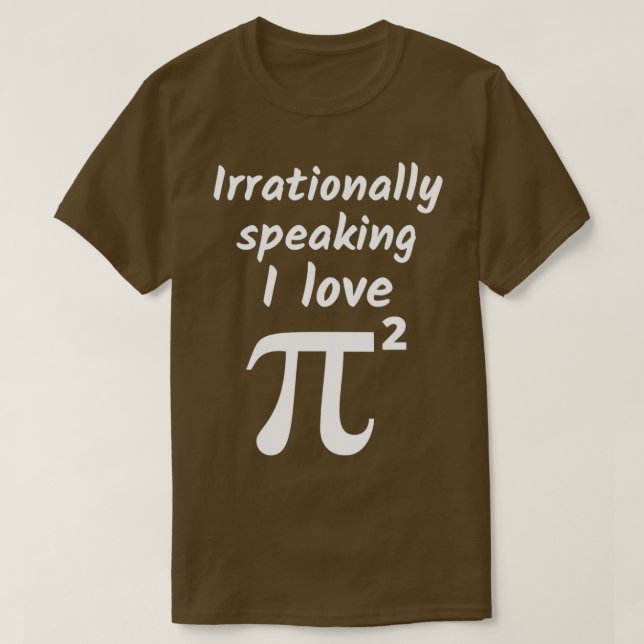 Camiseta Irrationally Speaking I Love Pi Squared 1 (Diseño del anverso)