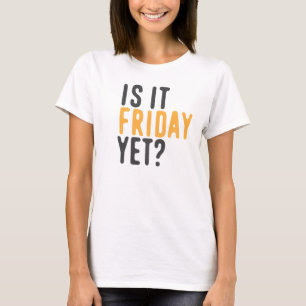 Camiseta Is it friday yet?