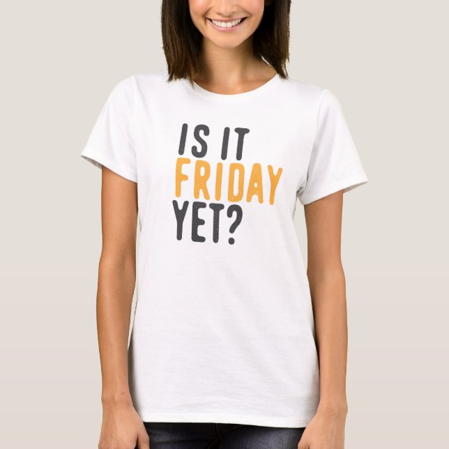 Camiseta Is it friday yet? (Anverso)