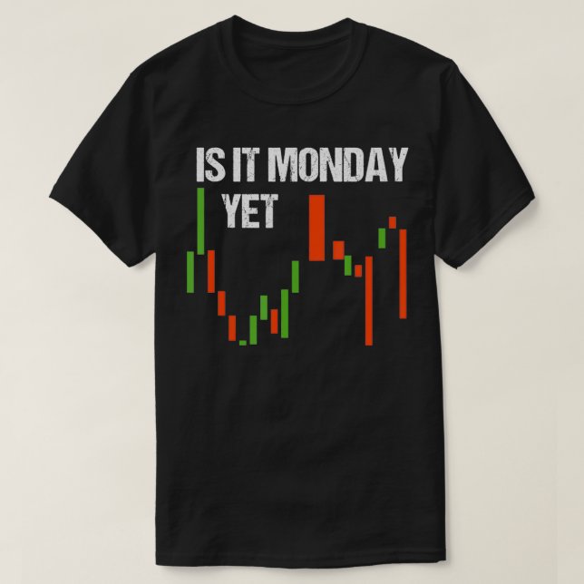 Camiseta Is It Monday Yet  Funny Day Trader  Stock Trader  (Diseño del anverso)