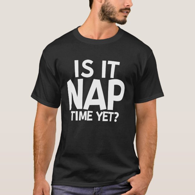 Camiseta Is It Nap Time Yet (Anverso)