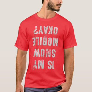 Camiseta IS MY SNOWMOBILE OKAY Snow Girl Scooter Motor Sled