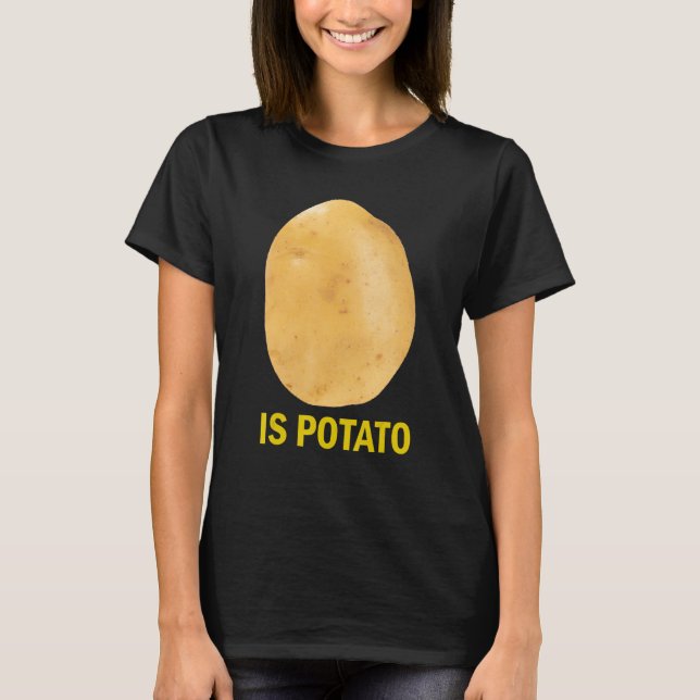 Camiseta Is Potato - Funny Tee As Seen On Late Night (Anverso)