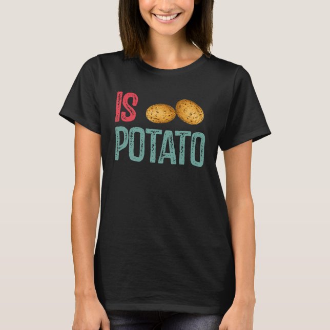 Camiseta Is Potato  Potato   Potatoes (Anverso)