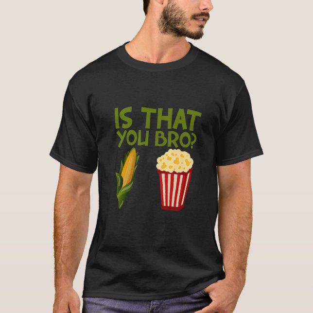 Camiseta Is That You Bro popcorn (Anverso)