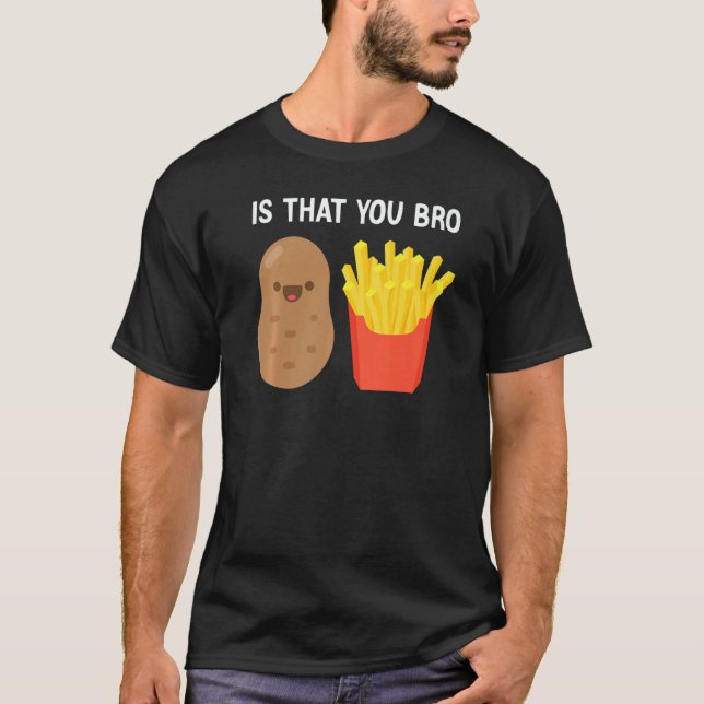 Camiseta Is That You Bro Potato French Fries potato fry (Anverso)