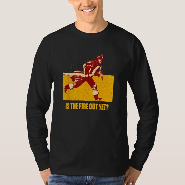 Camiseta Is the Fire Out Yet  Firefighter Humor Fireman (Anverso)