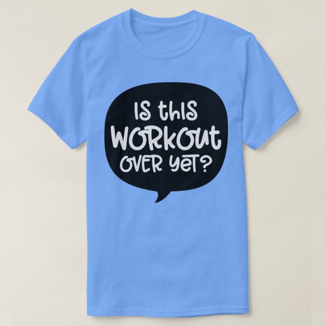 Camiseta Is this workout over yet (Diseño del anverso)