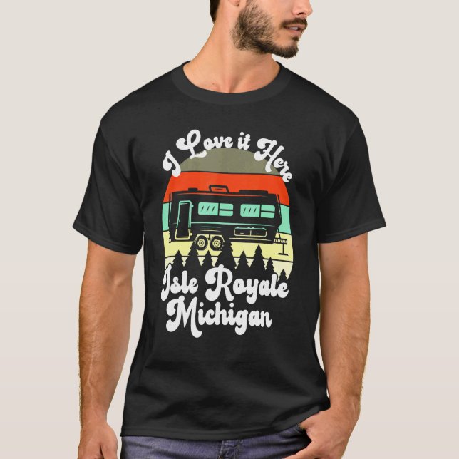 Camiseta Isle Royale Michigan I Love It Here Camping Travel (Anverso)