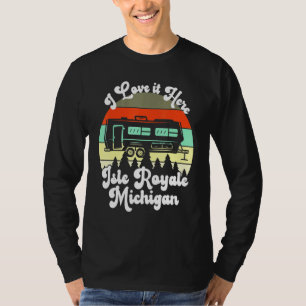 Camiseta Isle Royale Michigan I Love It Here Camping Travel