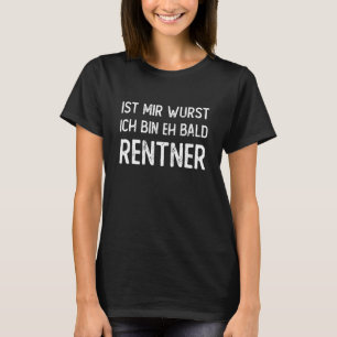 Camiseta Ist Mir Wurst Ich Bin Eh Bald Rentner Pansio