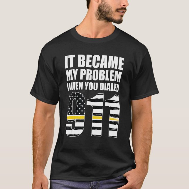 Camiseta It Became My Problem When You Dialled 911 Dispatch (Anverso)