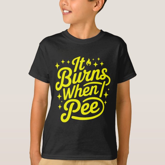 Camiseta It Burns When I Pee Funny Sarcastic Novelty Meme G (Anverso)