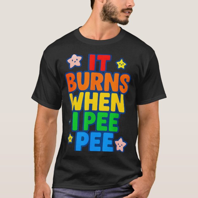 Camiseta It Burns When I Pee Womens Funny Crazy Embarring  (Anverso)