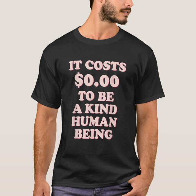 Camiseta It Costs 0 00 To Be A Kind Human Being (Anverso)